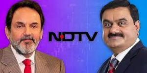  अडाणी समूह  ने किया एनडीटीवी का अधिग्रहण , प्रणय रॉय, राधिका रॉय का इस्तीफा