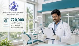  ओडिशा में सरकारी दंत चिकित्सकों को हर महीने 20 हजार रुपये प्रोत्साहन राशि मिलेगी